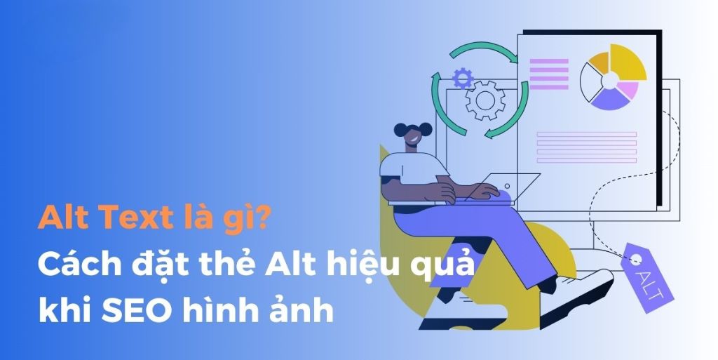 Alt Text là gì? Tầm quan trọng và cách viết chuẩn SEO cho hình ảnh 2 Alt Text là gì